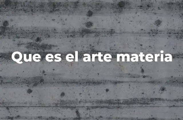 Que es el Arte Materia