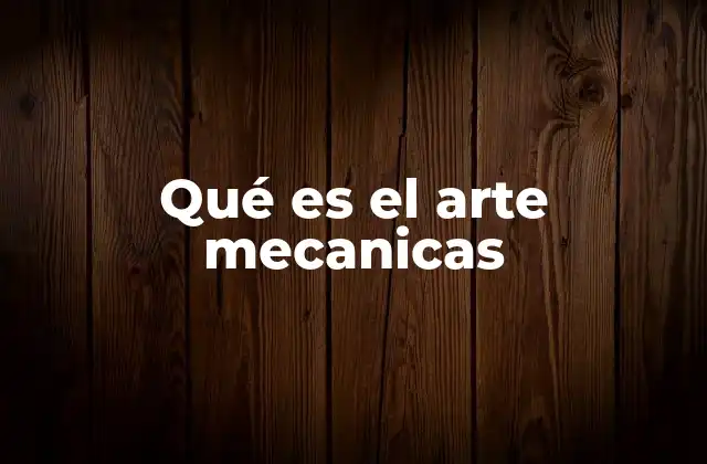 Qué es el Arte Mecanicas