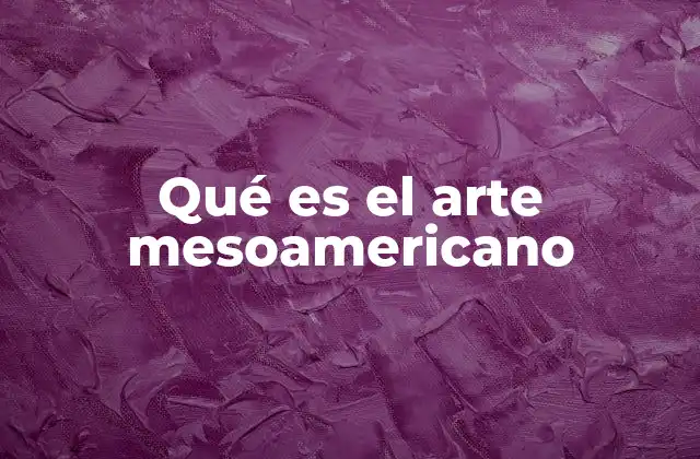 Qué es el Arte Mesoamericano 2 La riqueza simbólica del arte en el antiguo Mesoamérica