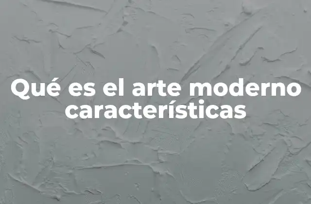 Orígenes del arte moderno y su evolución temprana