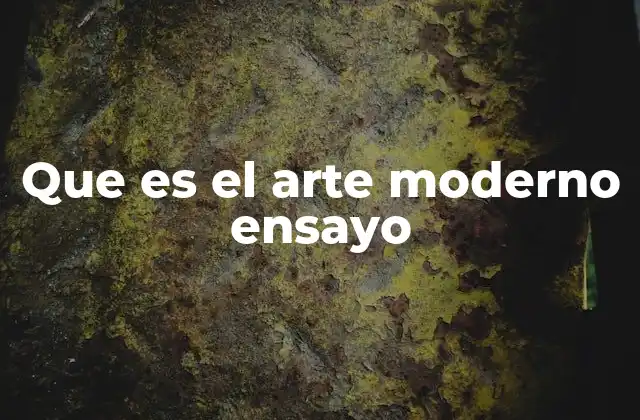Que es el Arte Moderno Ensayo