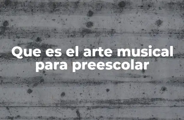 Que es el Arte Musical para Preescolar