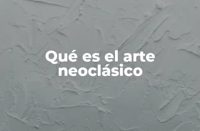 Qué es el Arte Neoclásico