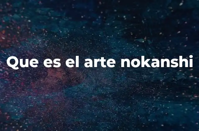Que es el Arte Nokanshi