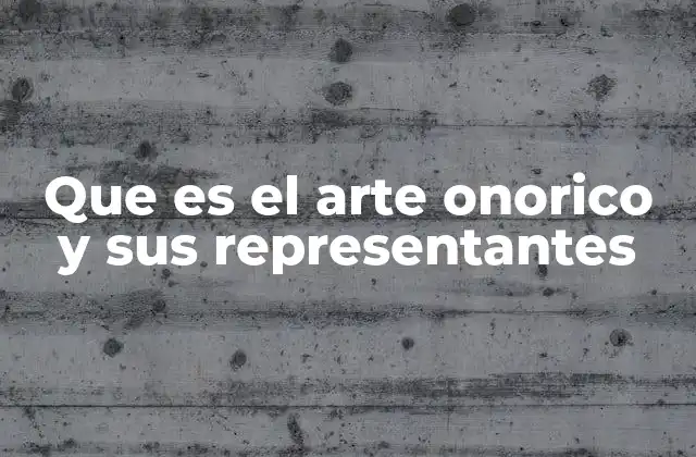 Que es el Arte Onorico y Sus Representantes