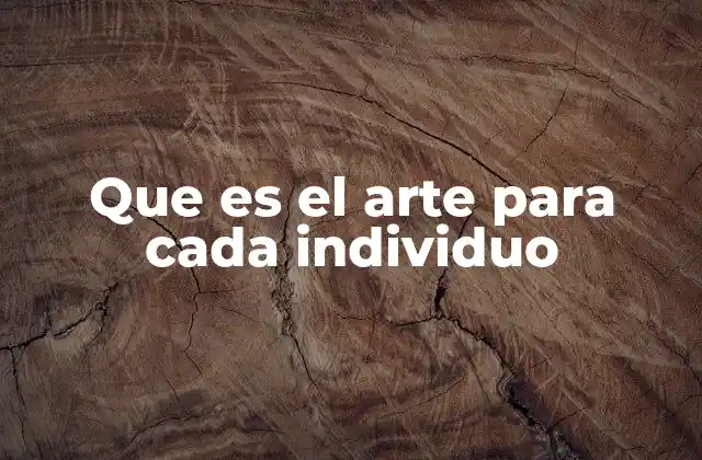 Que es el Arte para Cada Individuo