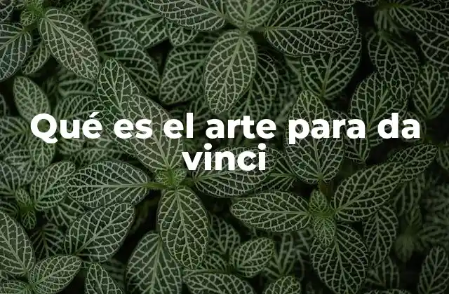Qué es el Arte para Da Vinci