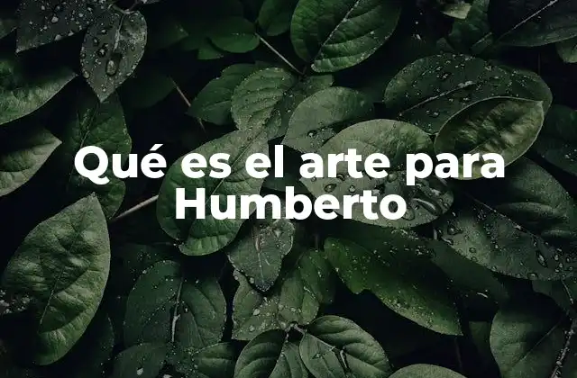 Qué es el Arte para Humberto
