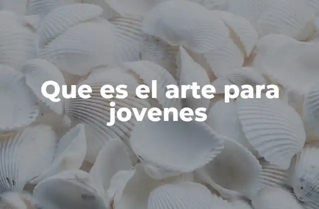 Que es el Arte para Jovenes