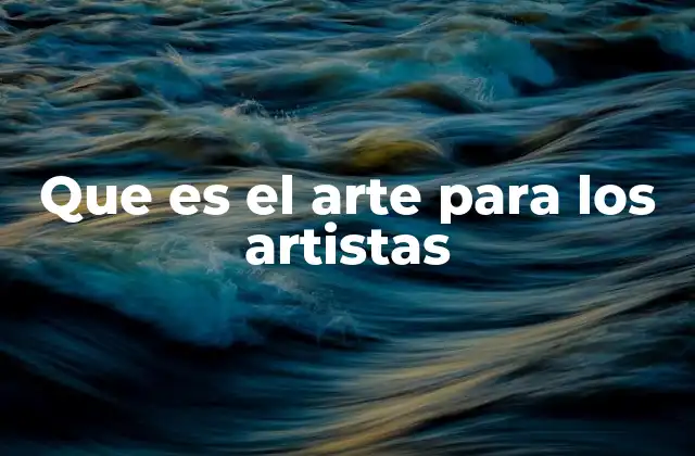 Que es el Arte para los Artistas