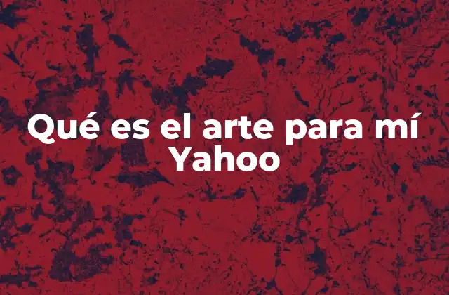Qué es el Arte para Mí Yahoo