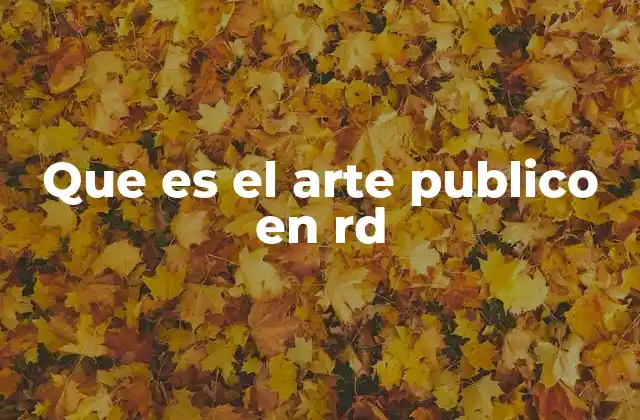 Que es el Arte Publico en Rd