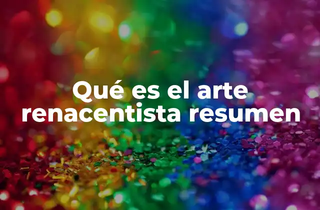 Qué es el Arte Renacentista Resumen