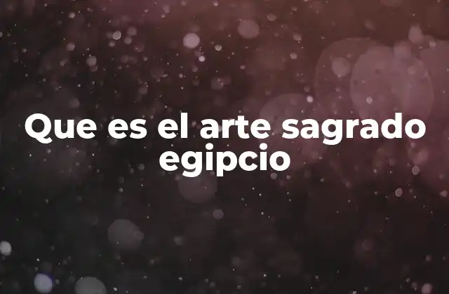 Que es el Arte Sagrado Egipcio