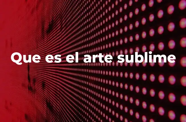 Que es el Arte Sublime