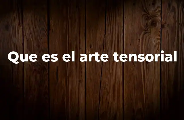 Que es el Arte Tensorial