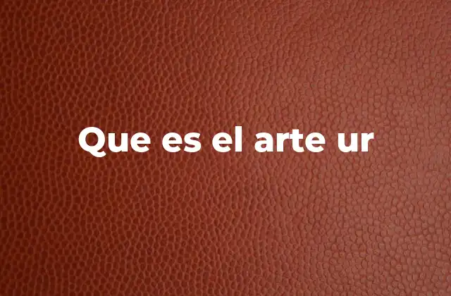 Que es el Arte Ur