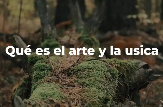 Qué es el Arte y la Usica