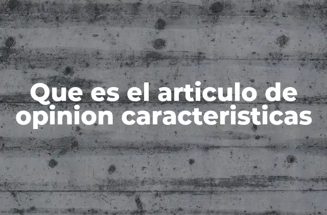 Que es el Articulo de Opinion Caracteristicas