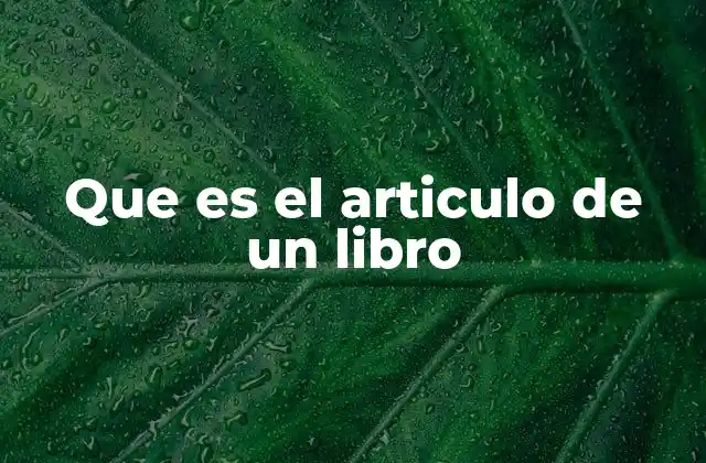 Que es el Articulo de un Libro 2 La importancia de los artículos en la estructura de un libro