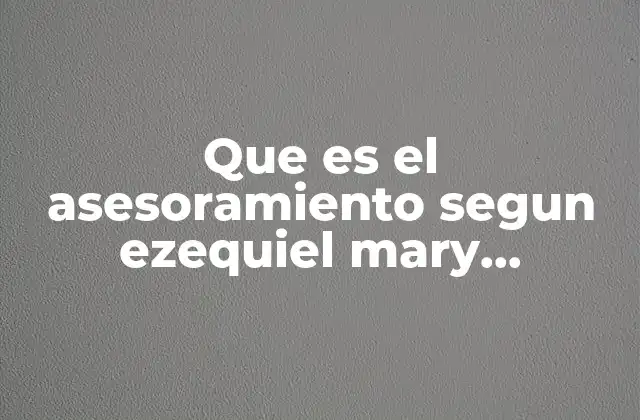 Que es el Asesoramiento Segun Ezequiel Mary Richmond