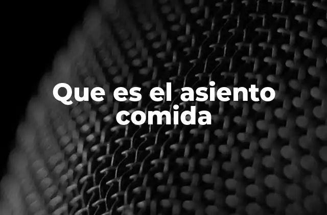 Que es el Asiento Comida