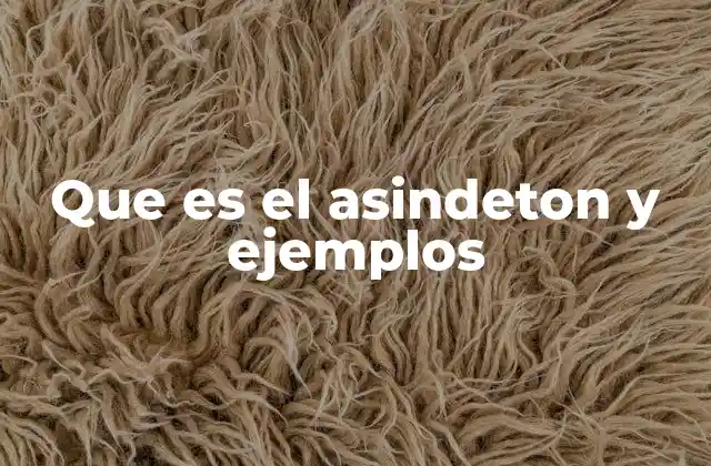 Que es el Asindeton y Ejemplos