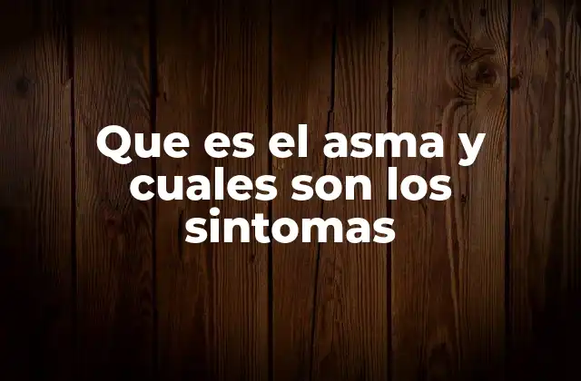 Que es el Asma y Cuales Son los Sintomas