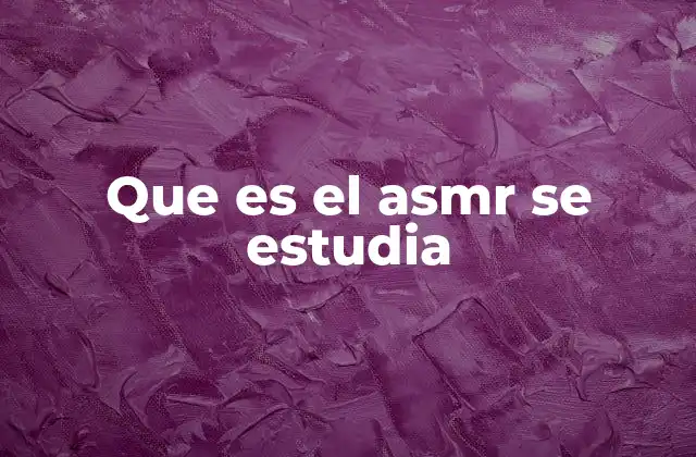 Que es el Asmr Se Estudia