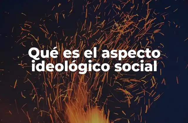 Qué es el Aspecto Ideológico Social