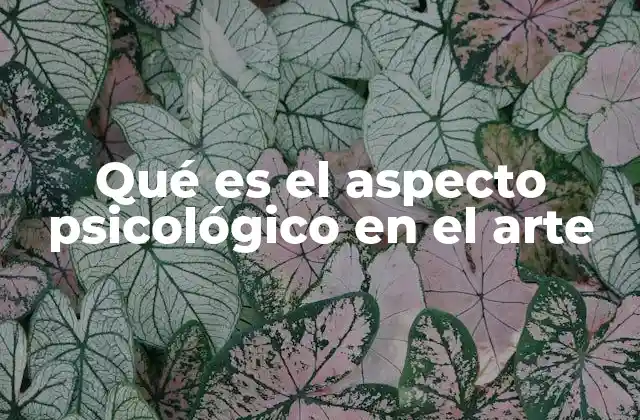 Qué es el Aspecto Psicológico en el Arte