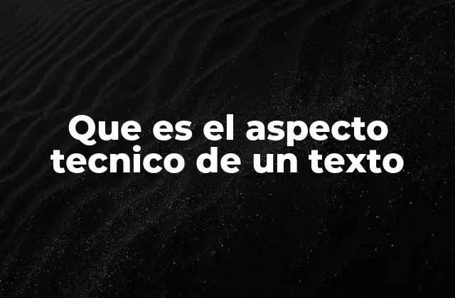 Que es el Aspecto Tecnico de un Texto