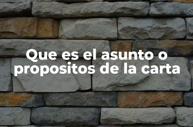 La importancia de conocer el asunto o propósito antes de escribir