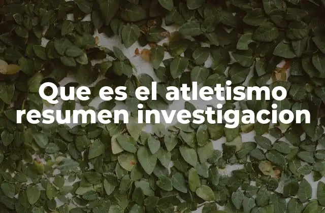 Que es el Atletismo Resumen Investigacion