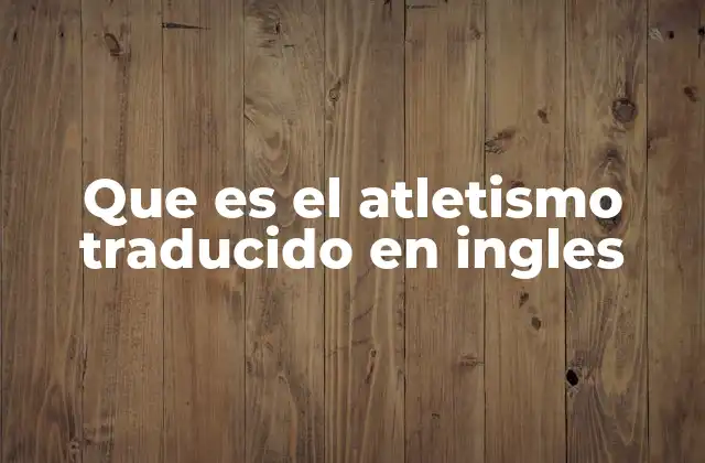 La importancia del atletismo en el deporte mundial