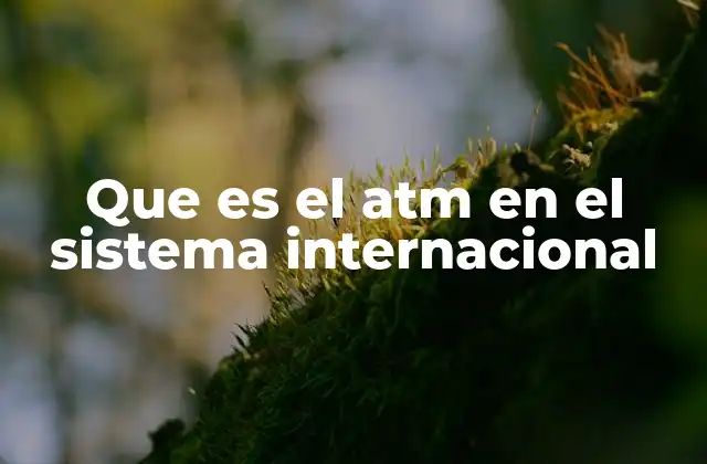 Que es el Atm en el Sistema Internacional