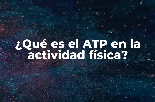¿qué es el Atp en la Actividad Física?