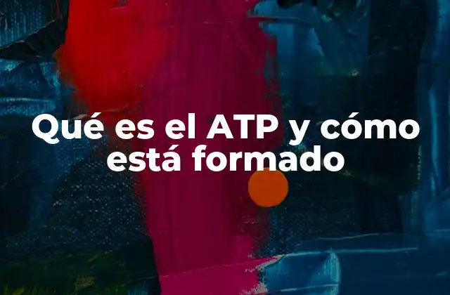 Qué es el Atp y Cómo Está Formado