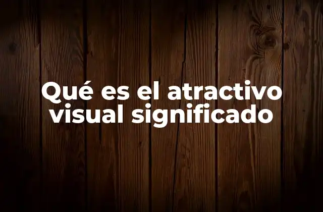 Qué es el Atractivo Visual Significado