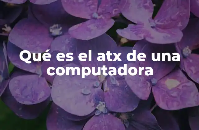 Qué es el Atx de una Computadora