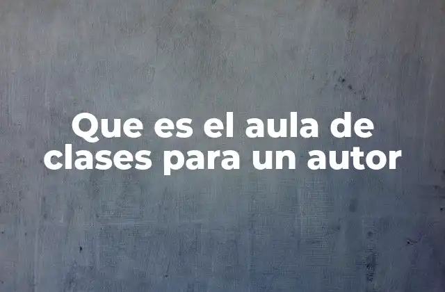 Que es el Aula de Clases para un Autor