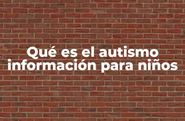 Qué es el Autismo Información para Niños
