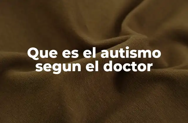 Que es el Autismo Segun el Doctor