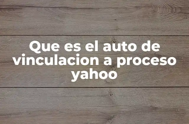 Que es el Auto de Vinculacion a Proceso Yahoo 2 La importancia del auto de vinculación en el sistema judicial