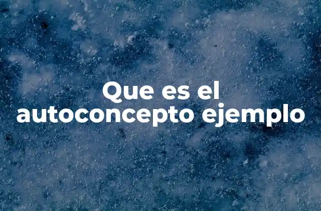 Que es el Autoconcepto Ejemplo