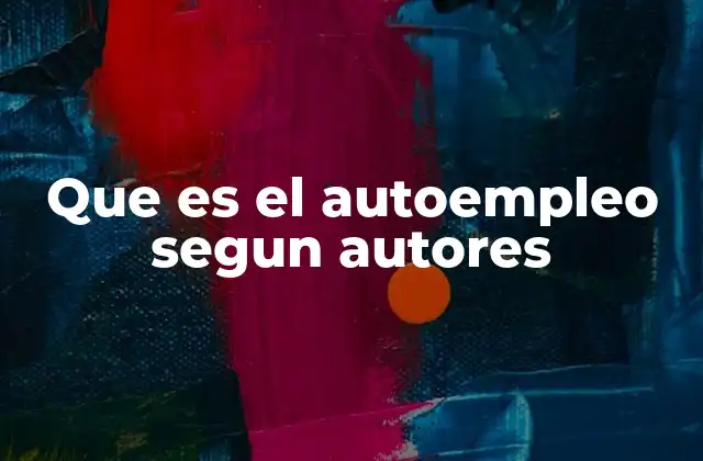 Que es el Autoempleo Segun Autores