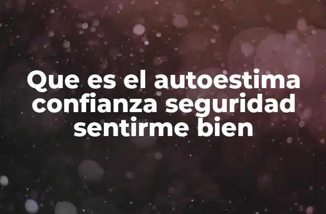 La importancia de sentirse seguro y valorado en la vida cotidiana