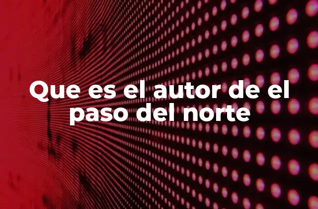 Que es el Autor de el Paso Del Norte