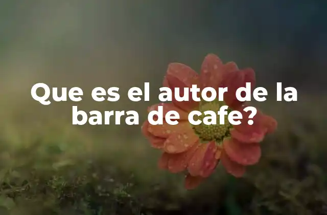 Que es el Autor de la Barra de Cafe?