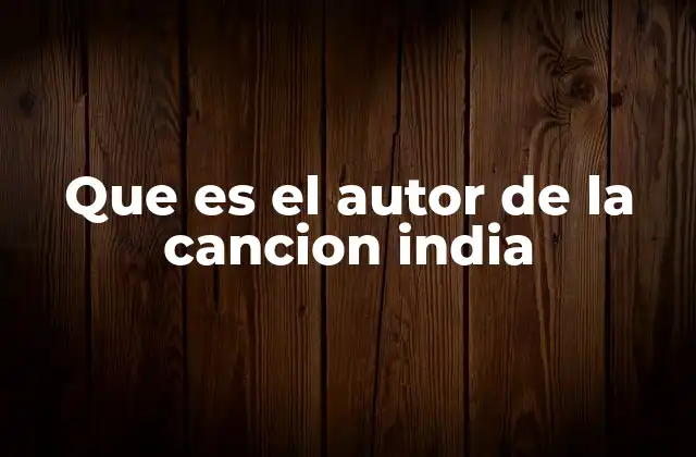 Que es el Autor de la Cancion India